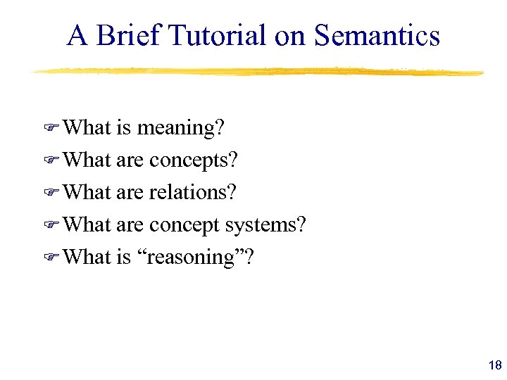 A Brief Tutorial on Semantics F What is meaning? F What are concepts? F