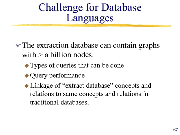 Challenge for Database Languages F The extraction database can contain graphs with > a