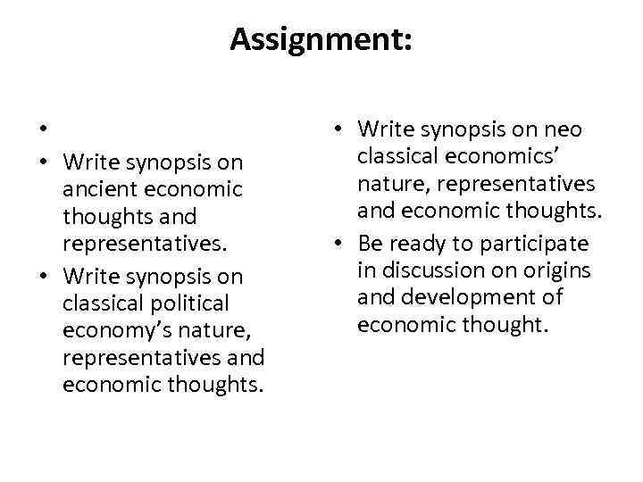 Assignment: • • Write synopsis on ancient economic thoughts and representatives. • Write synopsis