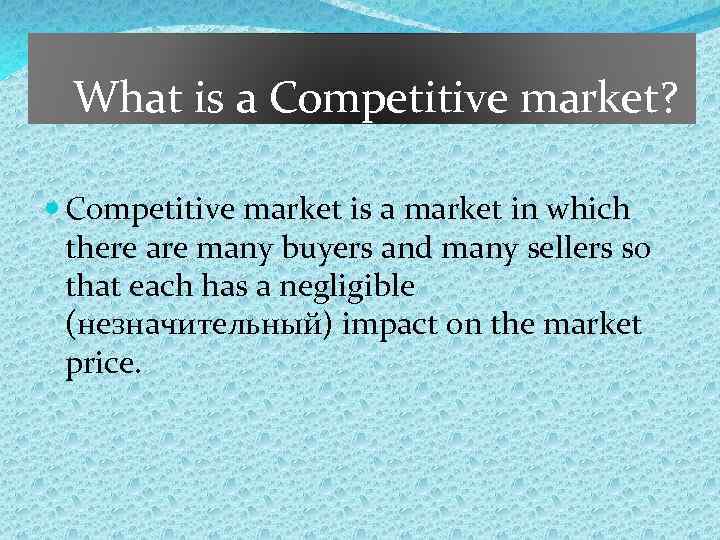 What is a Competitive market? Competitive market is a market in which there are