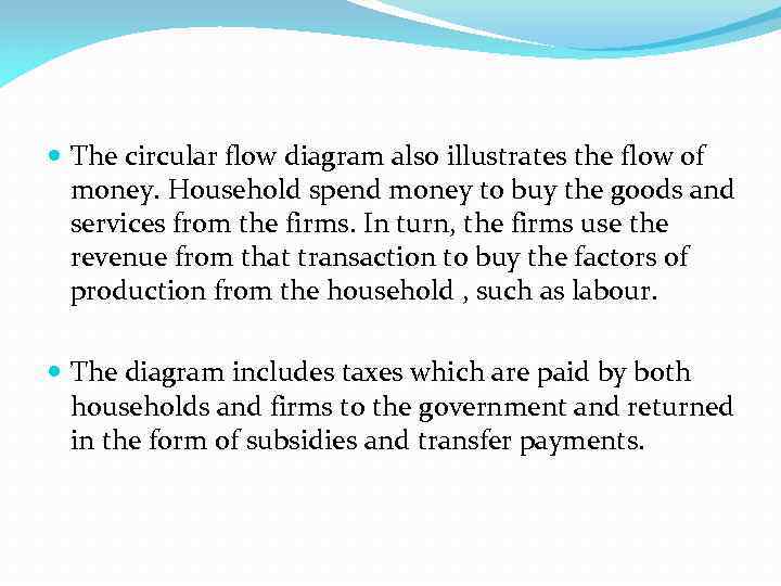  The circular flow diagram also illustrates the flow of money. Household spend money