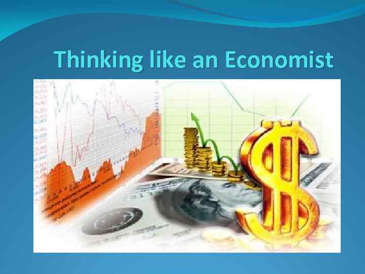 Thinking like an Economist 