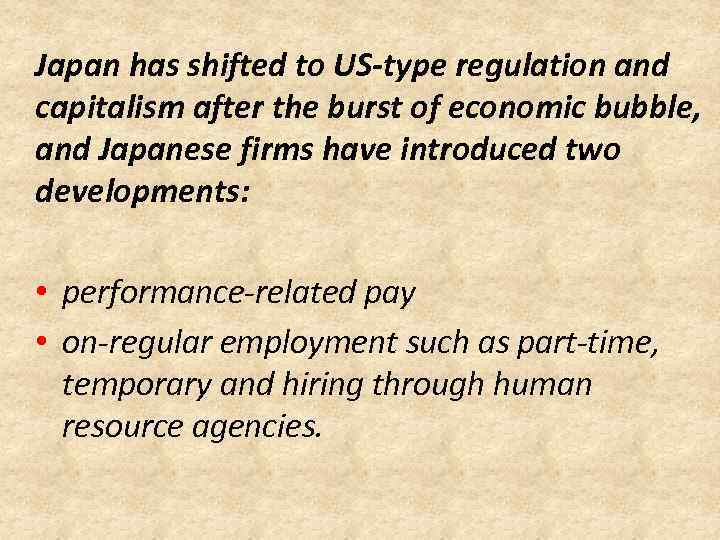 Japan has shifted to US-type regulation and capitalism after the burst of economic bubble,