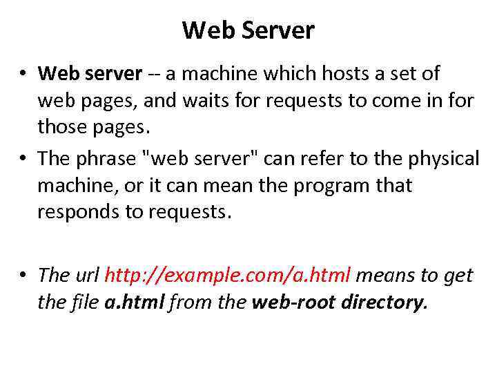 Web Server • Web server -- a machine which hosts a set of web