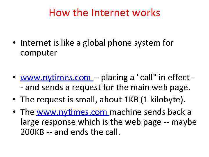 How the Internet works • Internet is like a global phone system for computer