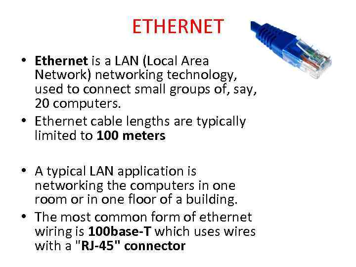 ETHERNET • Ethernet is a LAN (Local Area Network) networking technology, used to connect