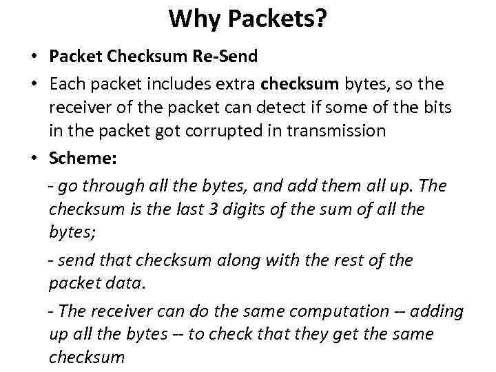 Why Packets? • Packet Checksum Re-Send • Each packet includes extra checksum bytes, so