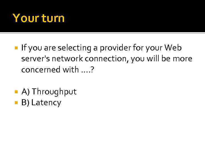 Your turn If you are selecting a provider for your Web server's network connection,
