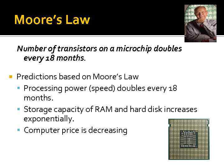 Moore’s Law Number of transistors on a microchip doubles every 18 months. Predictions based