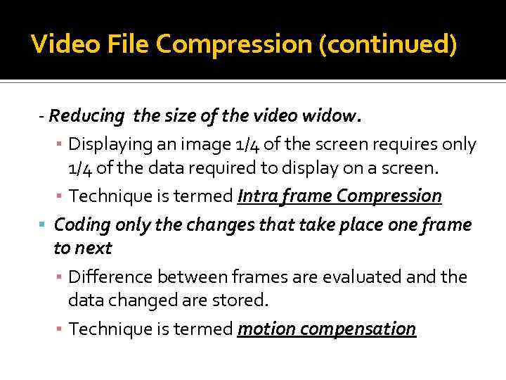 Video File Compression (continued) - Reducing the size of the video widow. ▪ Displaying