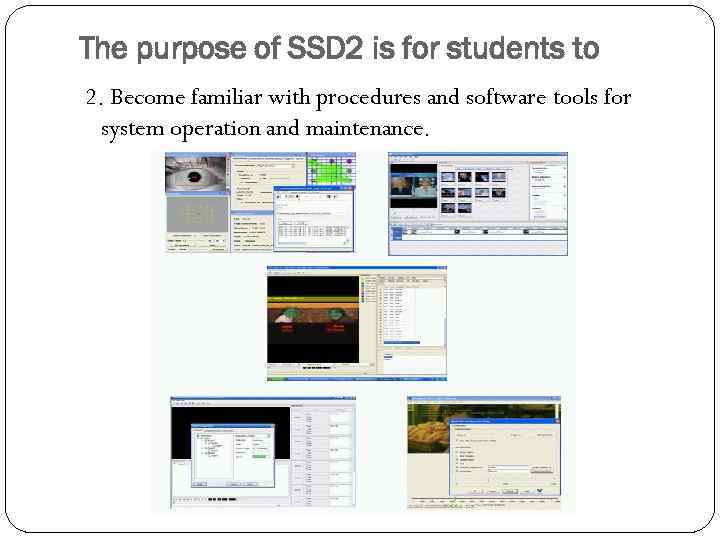 The purpose of SSD 2 is for students to 2. Become familiar with procedures