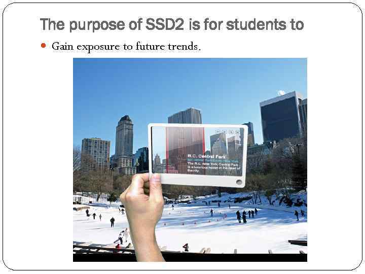 The purpose of SSD 2 is for students to Gain exposure to future trends.