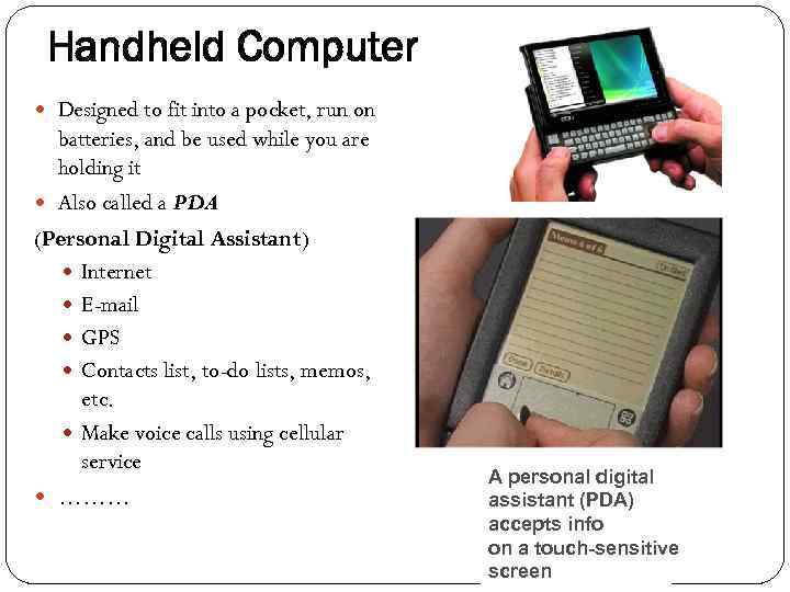 Handheld Computer Designed to fit into a pocket, run on batteries, and be used