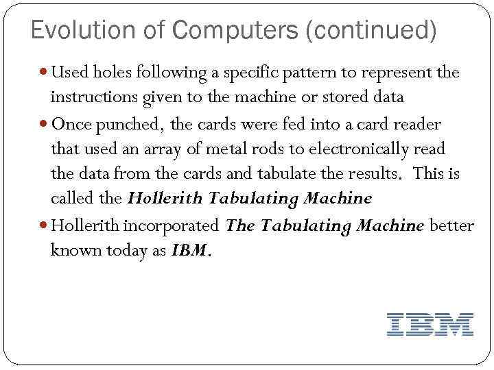 Evolution of Computers (continued) Used holes following a specific pattern to represent the instructions