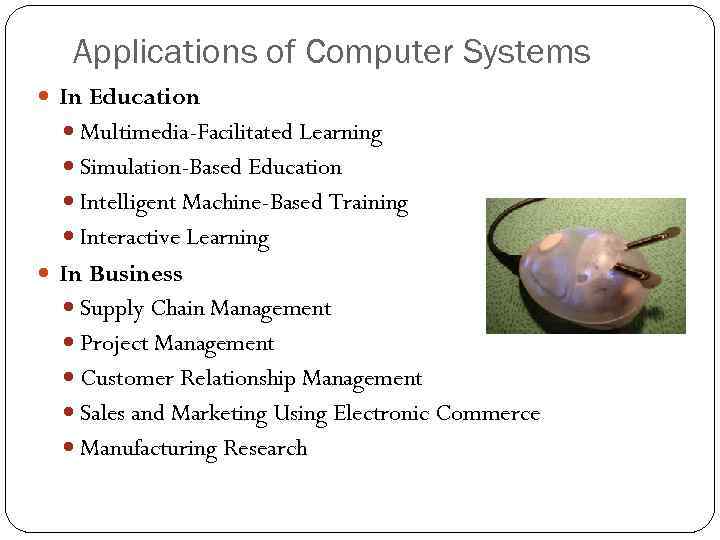 Applications of Computer Systems In Education Multimedia-Facilitated Learning Simulation-Based Education Intelligent Machine-Based Training Interactive