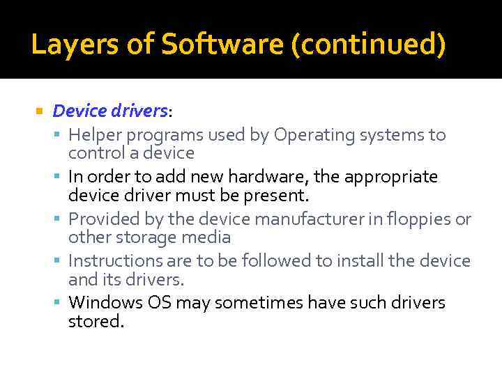 Layers of Software (continued) Device drivers: Helper programs used by Operating systems to control