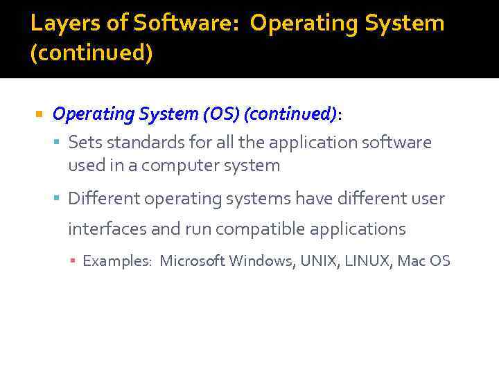 Layers of Software: Operating System (continued) Operating System (OS) (continued): Sets standards for all