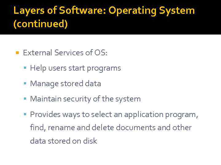 Layers of Software: Operating System (continued) External Services of OS: Help users start programs
