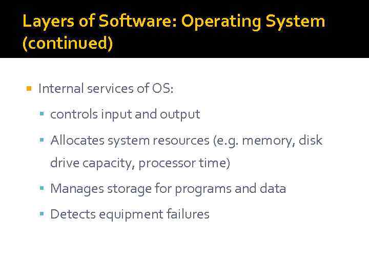Layers of Software: Operating System (continued) Internal services of OS: controls input and output
