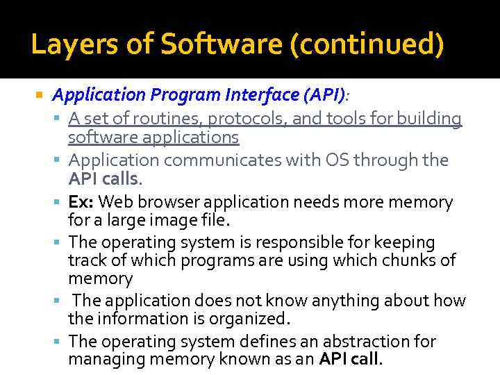 Layers of Software (continued) Application Program Interface (API): A set of routines, protocols, and