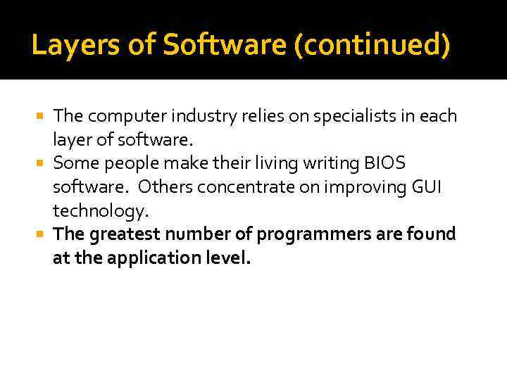 Layers of Software (continued) The computer industry relies on specialists in each layer of