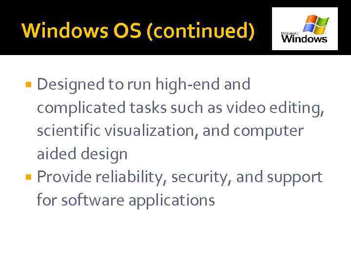 Windows OS (continued) Designed to run high-end and complicated tasks such as video editing,