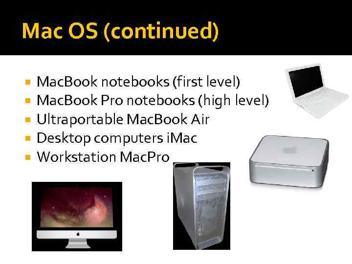Mac OS (continued) Mac. Book notebooks (first level) Mac. Book Pro notebooks (high level)