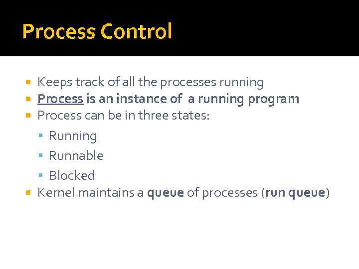 Process Control Keeps track of all the processes running Process is an instance of