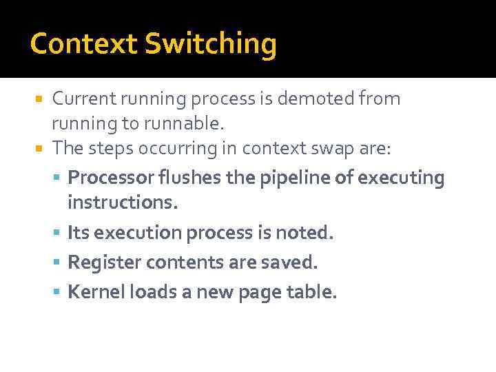 Context Switching Current running process is demoted from running to runnable. The steps occurring