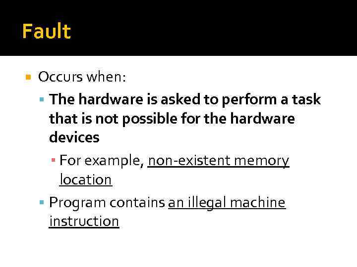Fault Occurs when: The hardware is asked to perform a task that is not