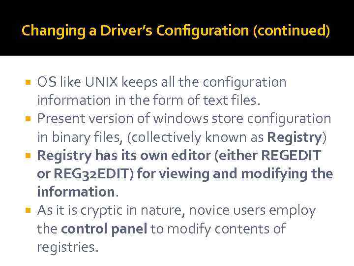 Changing a Driver’s Configuration (continued) OS like UNIX keeps all the configuration information in