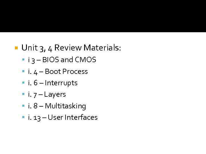  Unit 3, 4 Review Materials: i 3 – BIOS and CMOS i. 4