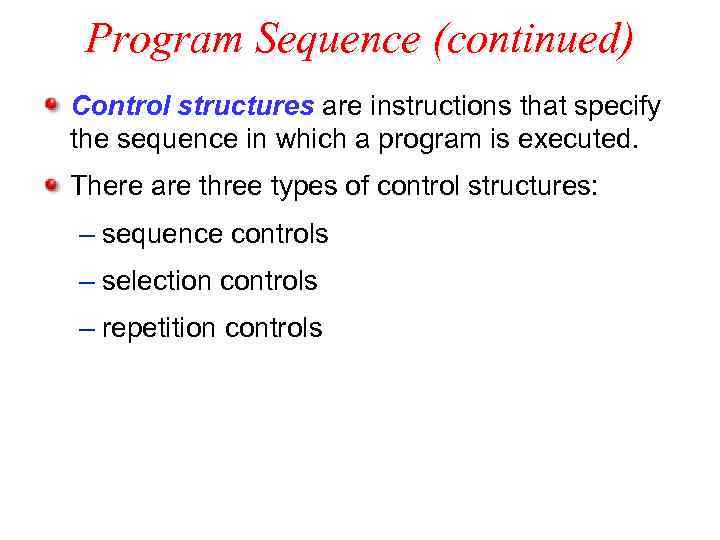 Program Sequence (continued) Control structures are instructions that specify the sequence in which a