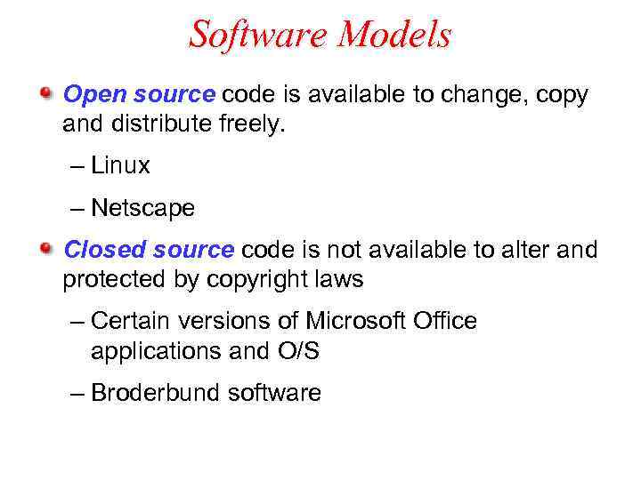 Software Models Open source code is available to change, copy and distribute freely. –
