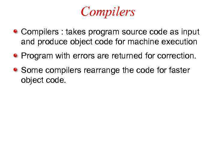Compilers : takes program source code as input and produce object code for machine