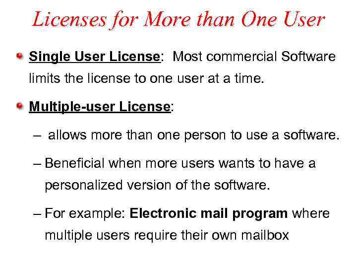 Licenses for More than One User Single User License: Most commercial Software limits the