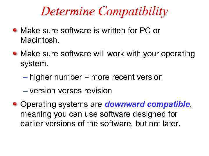 Determine Compatibility Make sure software is written for PC or Macintosh. Make sure software