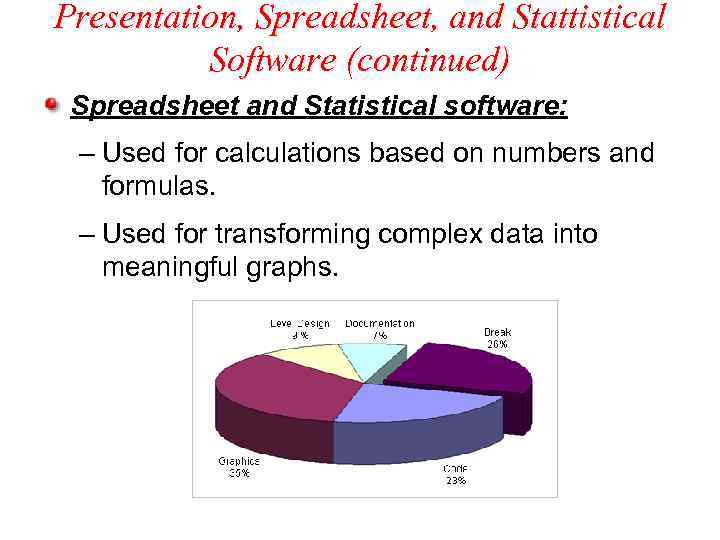 Presentation, Spreadsheet, and Stattistical Software (continued) Spreadsheet and Statistical software: – Used for calculations