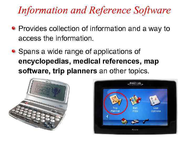 Information and Reference Software Provides collection of information and a way to access the