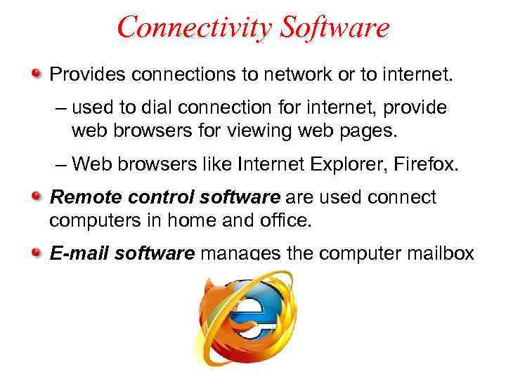 Connectivity Software Provides connections to network or to internet. – used to dial connection