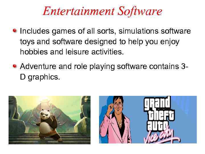 Entertainment Software Includes games of all sorts, simulations software toys and software designed to