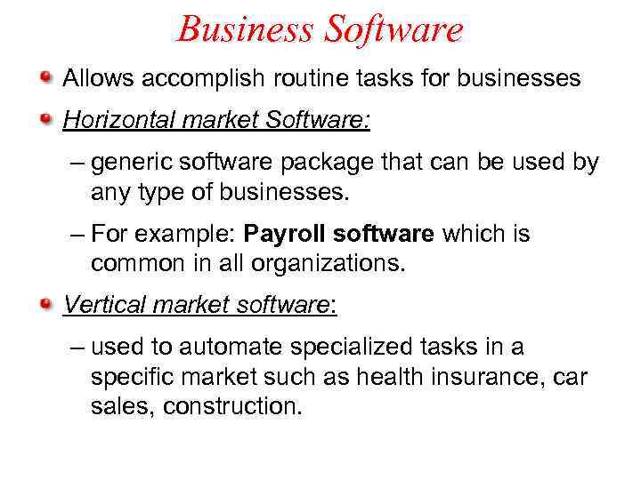 Business Software Allows accomplish routine tasks for businesses Horizontal market Software: – generic software