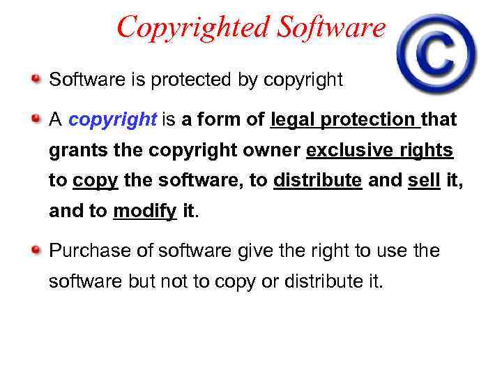 Copyrighted Software is protected by copyright A copyright is a form of legal protection