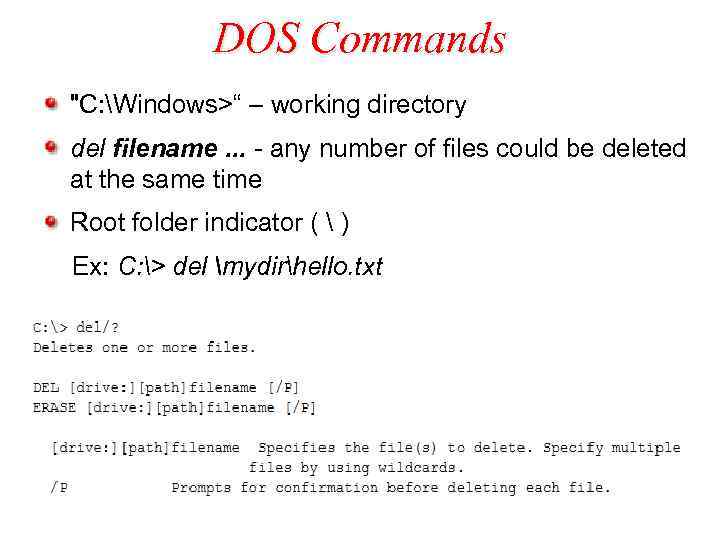 DOS Commands "C: Windows>“ – working directory del filename. . . - any number