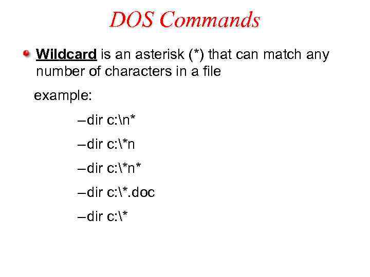 DOS Commands Wildcard is an asterisk (*) that can match any number of characters