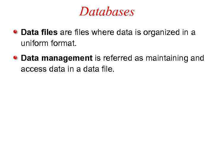 Databases Data files are files where data is organized in a uniformat. Data management