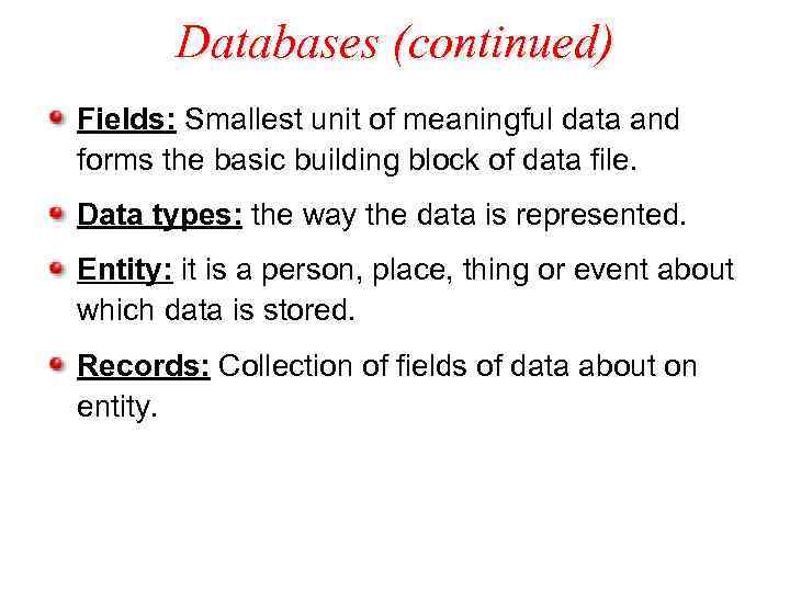 Databases (continued) Fields: Smallest unit of meaningful data and forms the basic building block