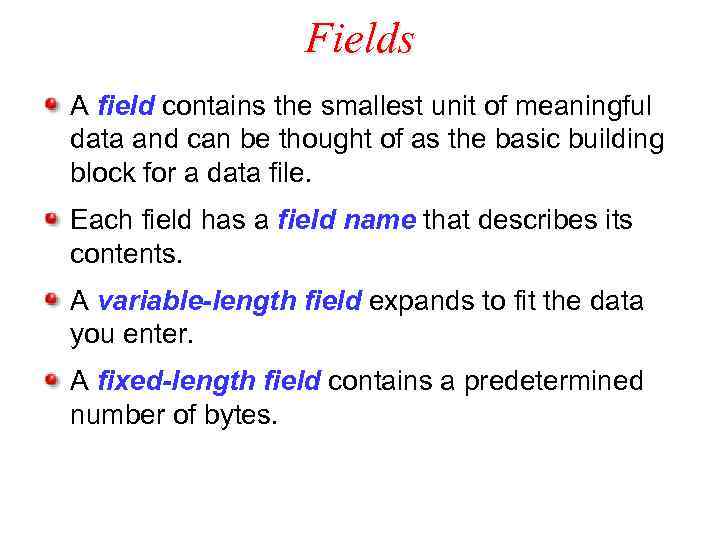 Fields A field contains the smallest unit of meaningful data and can be thought