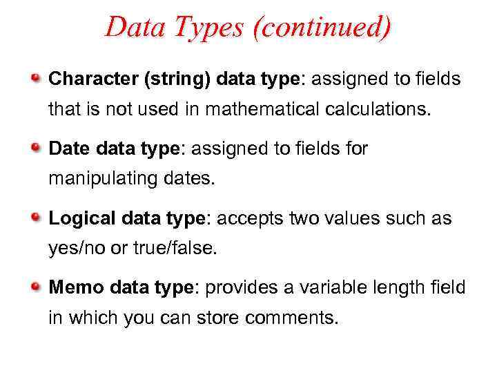 Data Types (continued) Character (string) data type: assigned to fields that is not used
