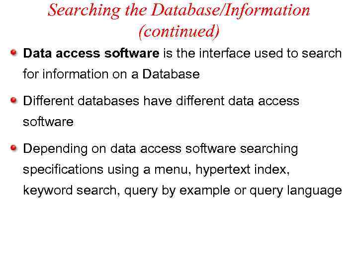Searching the Database/Information (continued) Data access software is the interface used to search for